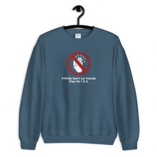 Friends Don't Let Friends Clap On 1 & 3 Unisex Sweatshirt