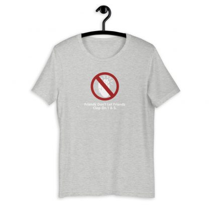 Friends Don't Let Friends Clap On 1 & 3 Short-Sleeve Unisex T-Shirt - Image 9