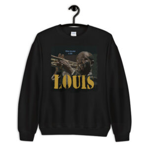 Louis Armstrong Jazz Wisdom Unisex Sweatshirt