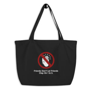Friends Don't Let Friends Clap On 1 & 3 Large Organic Tote Bag