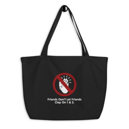 Friends Don't Let Friends Clap On 1 & 3 Large Organic Tote Bag